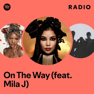On The Way (feat. Mila J) Radio | Spotify Playlist