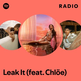 Leak It (feat. Chlöe) Radio | Spotify Playlist