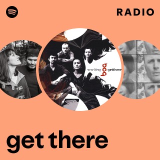 get there Radio | Spotify Playlist