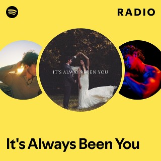 It's Always Been You Radio - playlist by Spotify | Spotify