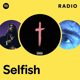 Selfish Radio | Spotify Playlist