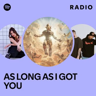 AS LONG AS I GOT YOU Radio | Spotify Playlist