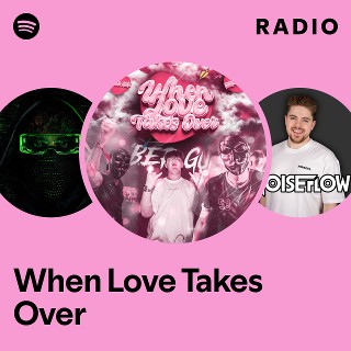 When Love Takes Over Radio | Spotify Playlist
