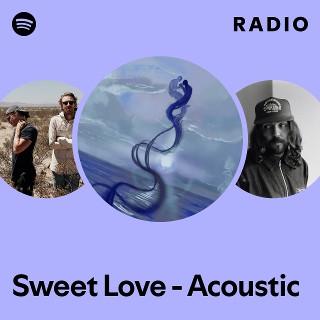 Sweet Love - Acoustic Radio - playlist by Spotify | Spotify