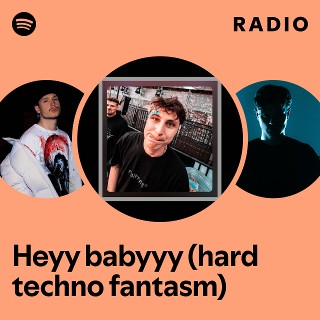 Heyy babyyy (hard techno fantasm) Radio | Spotify Playlist