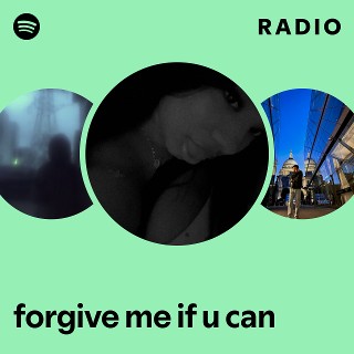 forgive me if u can Radio | Spotify Playlist