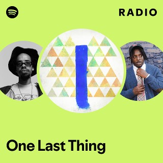 One Last Thing Radio - playlist by Spotify | Spotify