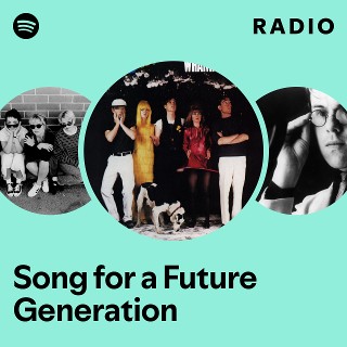 Song for a Future Generation Radio | Spotify Playlist