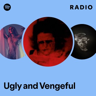 Ugly and Vengeful Radio - playlist by Spotify | Spotify