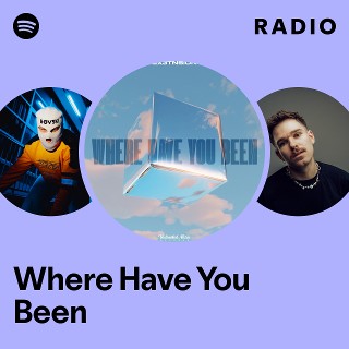 Where Have You Been Radio | Spotify Playlist