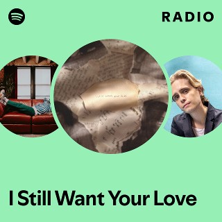 I Still Want Your Love Radio | Spotify Playlist