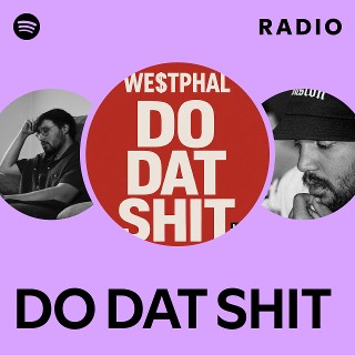 DO DAT SHIT Radio | Spotify Playlist