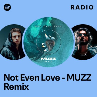 Not Even Love - MUZZ Remix Radio - playlist by Spotify | Spotify