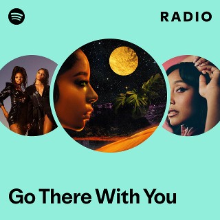 Go There With You Radio - playlist by Spotify | Spotify