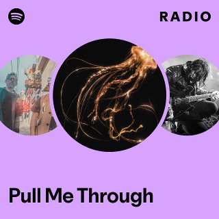 Pull Me Through Radio | Spotify Playlist