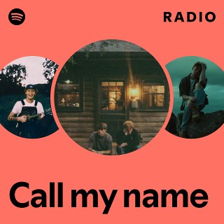 Call my name Radio - playlist by Spotify | Spotify
