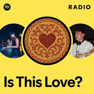 Is This Love? Radio | Spotify Playlist