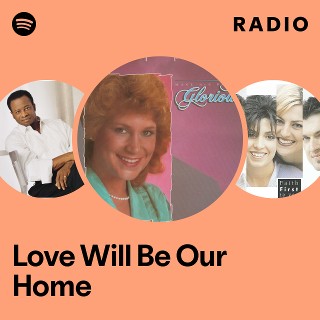 Love Will Be Our Home Radio | Spotify Playlist