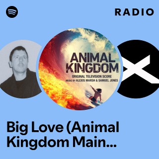 Big Love (Animal Kingdom Main Title Theme) Radio