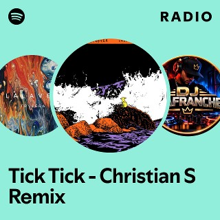 Tick Tick - Christian S Remix Radio | Spotify Playlist