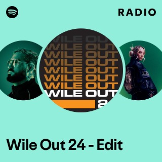 Wile Out 24 - Edit Radio - playlist by Spotify | Spotify
