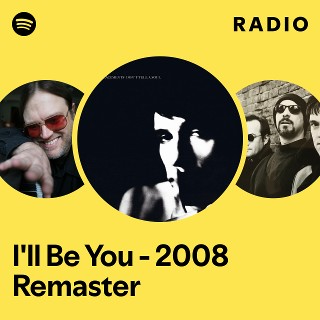 I'll Be You - 2008 Remaster Radio - playlist by Spotify | Spotify