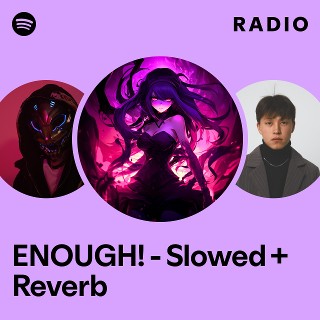 ENOUGH! - Slowed + Reverb Radio | Spotify Playlist