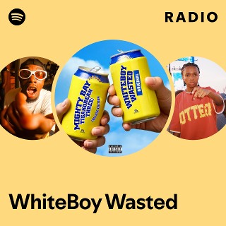 WhiteBoy Wasted Radio - playlist by Spotify | Spotify