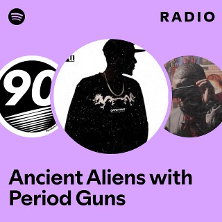Ancient Aliens with Period Guns Radio