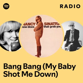 Bang Bang (My Baby Shot Me Down) Radio