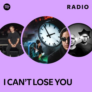 I CAN’T LOSE YOU Radio - playlist by Spotify | Spotify