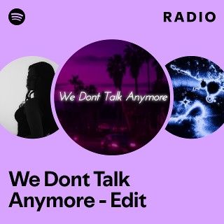 We Dont Talk Anymore - Edit Radio | Spotify Playlist
