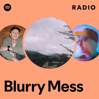 Blurry Mess Radio | Spotify Playlist