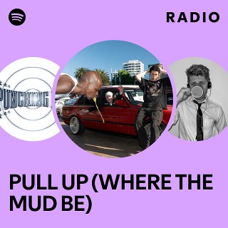 PULL UP (WHERE THE MUD BE) Radio | Spotify Playlist