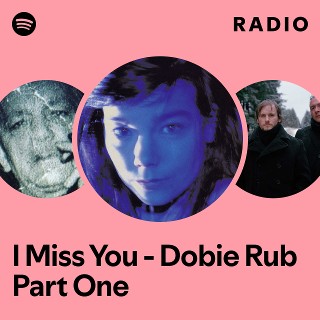 I Miss You - Dobie Rub Part One Radio | Spotify Playlist