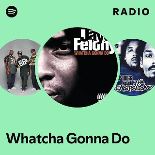Whatcha Gonna Do Radio - playlist by Spotify | Spotify
