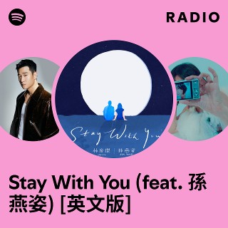 Stay With You (feat. 孫燕姿) [英文版] Radio | Spotify Playlist