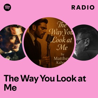 The Way You Look at Me Radio | Spotify Playlist