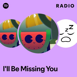 I'll Be Missing You Radio | Spotify Playlist