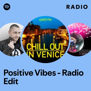 Positive Vibes - Radio Edit Radio | Spotify Playlist