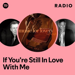 If You're Still In Love With Me Radio | Spotify Playlist