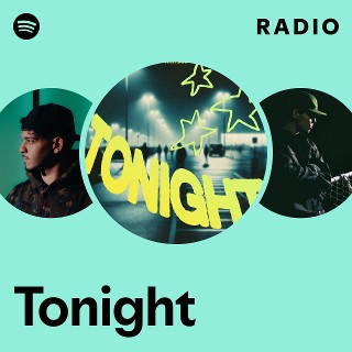 Tonight Radio - playlist by Spotify | Spotify