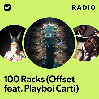 100 Racks (Offset feat. Playboi Carti) Radio - playlist by Spotify ...