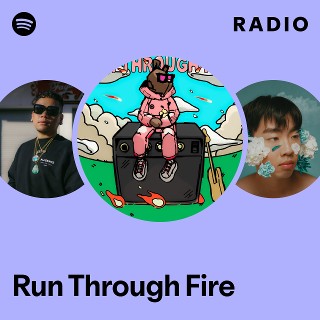 Run Through Fire Radio - playlist by Spotify | Spotify