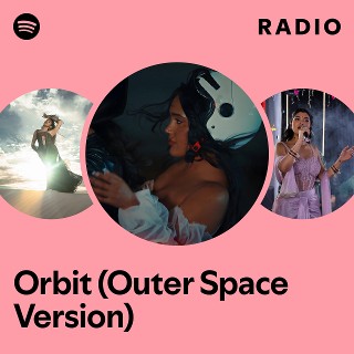 Orbit (Outer Space Version) Radio | Spotify Playlist