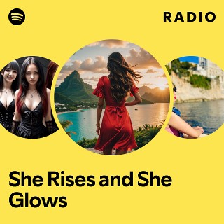 She Rises and She Glows Radio | Spotify Playlist