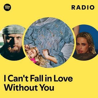 I Can't Fall in Love Without You Radio - playlist by Spotify | Spotify