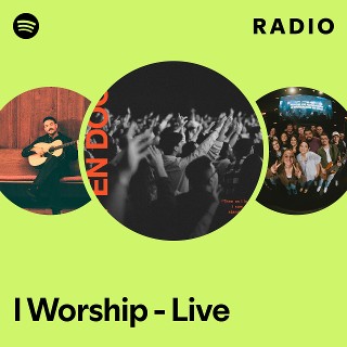 I Worship - Live Radio | Spotify Playlist