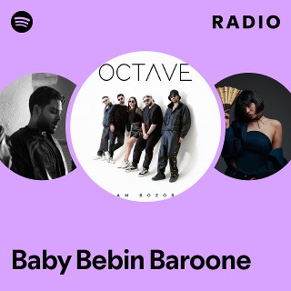 Baby Bebin Baroone Radio | Spotify Playlist