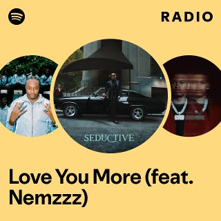 Love You More (feat. Nemzzz) Radio | Spotify Playlist